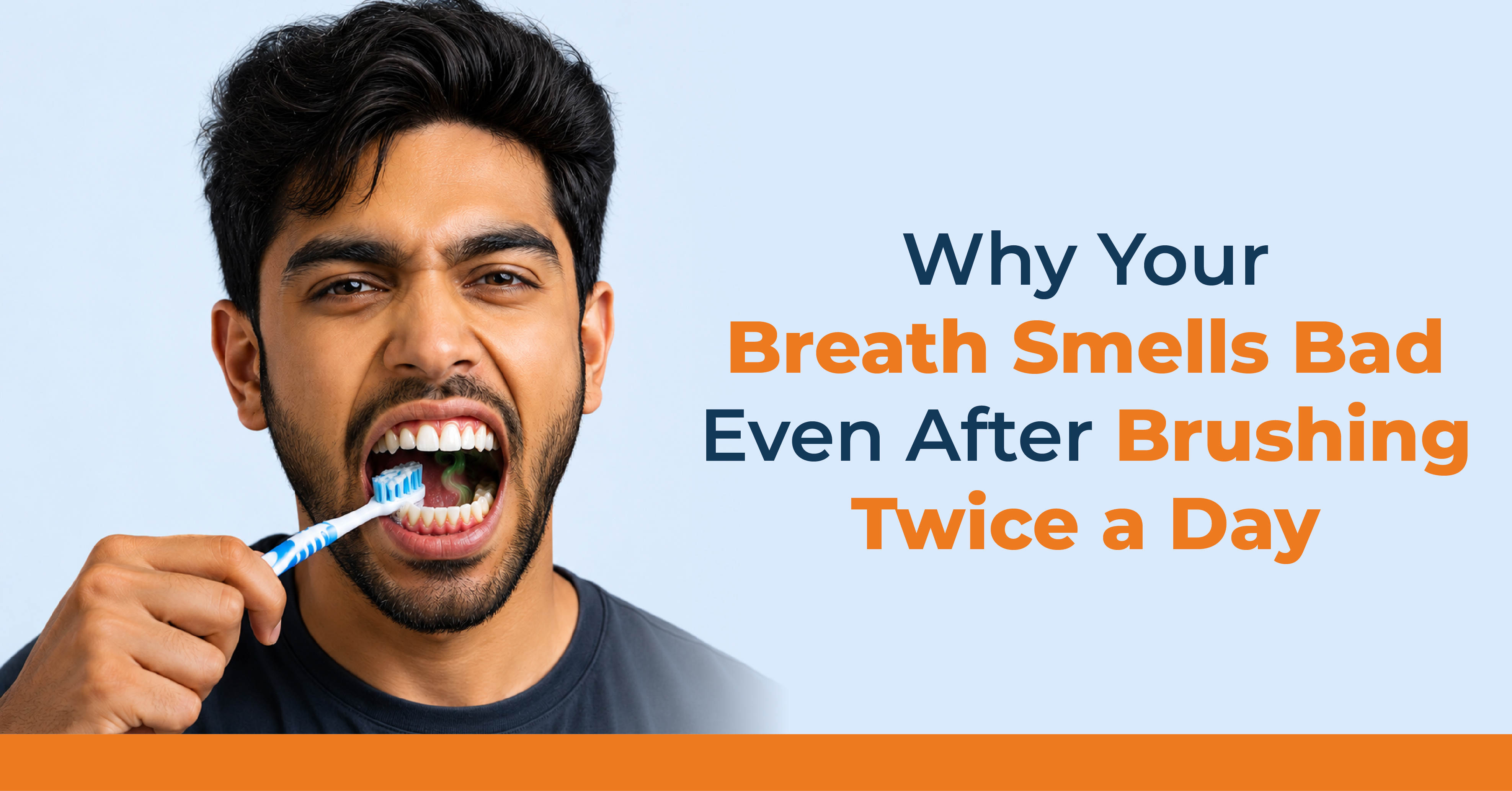 Why Your Breath Smells Bad Even After Brushing Twice a Day